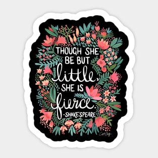 Though She Be But Little, She Is Fierce Sticker